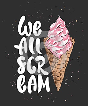 We all scream with ice cream sketch on dark background. Handwritten lettering