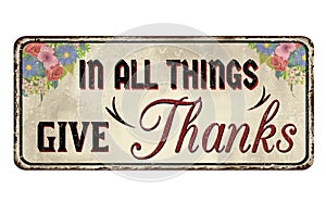 In all things give thanks vintage rusty metal sign photo
