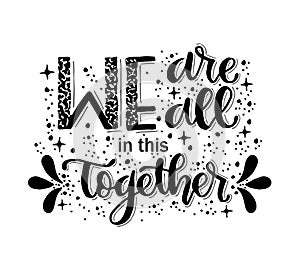 We are all in this together, hand lettering, motivational quote