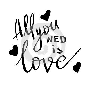 All you ned is love- hand drawn illustration. Romantic quote Handwritten Valentine wishes for holiday greeting cards. Handwritten