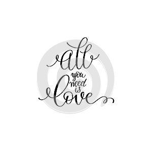 all you need is love black and white hand written lettering romantic quote