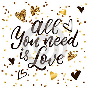 All You Need is Love calligraphy lettering and golden hearts. Vector illustration. Banner, poster, invitation background