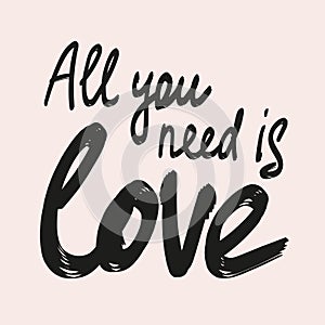 All you need is love calligraphy lettering quote. Vector hand drawn illustration