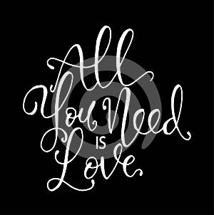 All you need is love. Hand lettering motivation fashion quote for your design