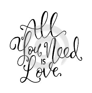 All you need is love. Hand lettering motivation fashion quote for your design