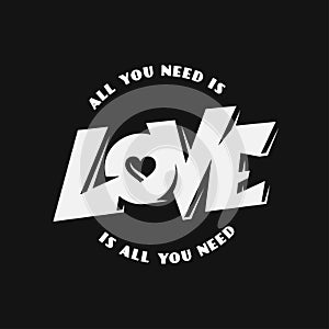 All you need is love lettering apparel t-shirt design. Vector vintage illustration.