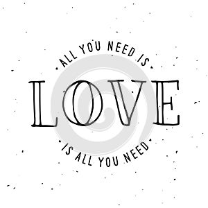 All you need is love lettering apparel t-shirt design. Vector vintage illustration.