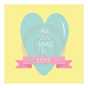 All You Need is Love Lettering with heart and pink ribbon. Print, poster, greeting card. Flat design.