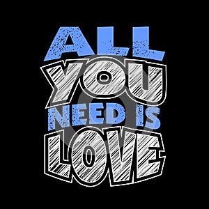 All you need is love quote design typography, vector design text illustration, poster, banner, flyer, postcard , sign, t shirt