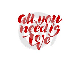 All you need is love. Valentines day calligraphy card. Hand drawn design elements. Handwritten modern brush lettering.