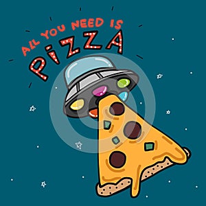 All you need is Pizza, UFO kidnap piece of pizza cartoon illustration