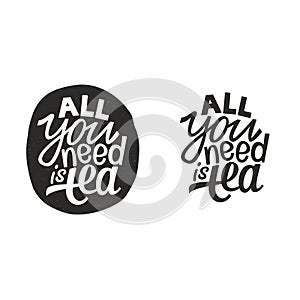 All you need is tea. Hand lettering slogan