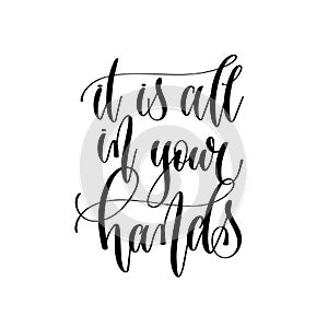 It is all in your hands - hand lettering inscription text