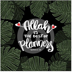 Allah is the best of planners. Quote Quran.