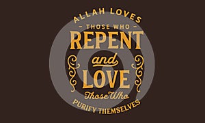 Allah loves those who repent and love those who purify themselves