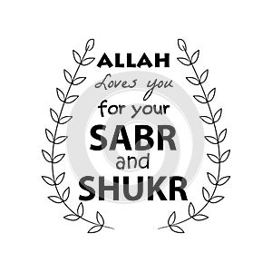 Allah loves you for your sabr and shukr.