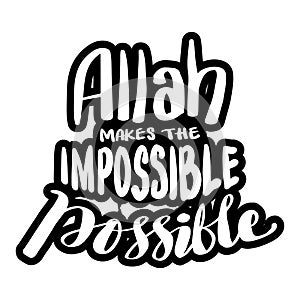 Allah makes the impossible possible.