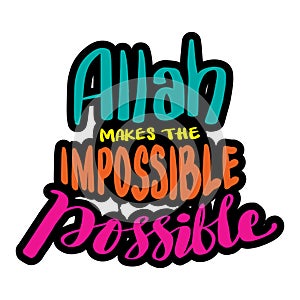 Allah makes the impossible possible.