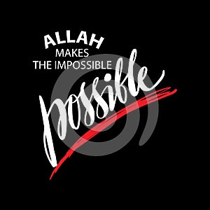 Allah makes the impossible possible.
