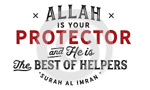 Allah is your protector and he is the best of helpers, surah al imran