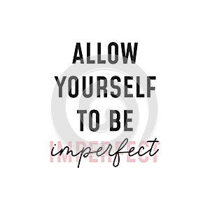 Allow yourself to be imperfect inscription