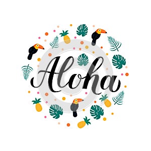 Aloha calligraphy lettering with pineapples, toucans and palm leaves. Summer holidays concept. Hand written Hawaiian language