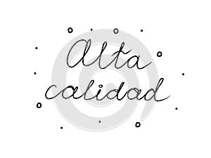 Alta calidad phrase handwritten with a calligraphy brush. High quality in spanish. Modern brush calligraphy. Isolated word black