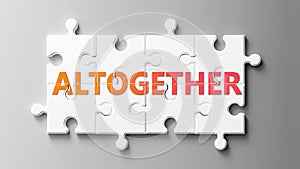 Altogether complex like a puzzle - pictured as word Altogether on a puzzle pieces to show that Altogether can be difficult and