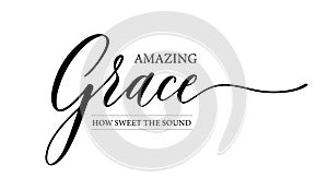 Amazing Grace how sweet the sound lettering quote, Bible verses. Easter decor. Isolated on white background photo