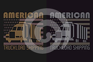 American Truckload Shipping, Truck Shirt, Truck Driver Shirt, Funny Truck Shirt, Truck Driving Shirt, Truck Lover Shirt, Trucker