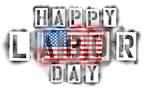 American USA flag and Happy Labor Day text in paint stencils on white