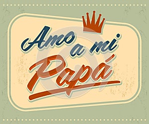 Amo a mi Papa - I Love my Dad spanish text