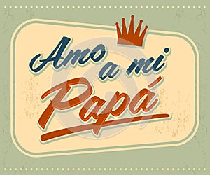Amo a mi Papa - I Love my Dad spanish text photo
