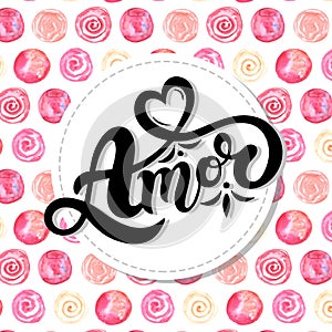 Amor. Love in Portuguese. Hand drawn lettering with watercolor background