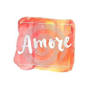 Amore, ink hand lettering. Abstract watercolor background.