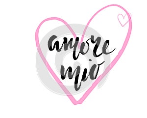 Amore mio. Valentines day calligraphy card. Hand drawn design elements. Handwritten modern brush lettering.