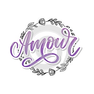 Amour. Vector handwritten lettering with hand drawn flowers. Template for card, poster, banner, print for t-shirt, pin, badge,