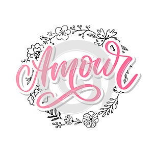 Amour. Vector handwritten lettering with hand drawn flowers. Template for card, poster, banner, print for t-shirt, pin, badge,