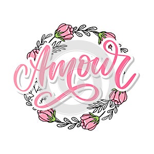 Amour. Vector handwritten lettering with hand drawn flowers. Template for card, poster, banner, print for t-shirt, pin, badge,