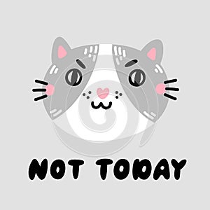 Angry cat muzzle and lettering phrase: Not today.
