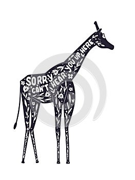 Animal and hand lettering illustration. I cant hear you up here words. Monochrome giraffe silhouette, floral decoration