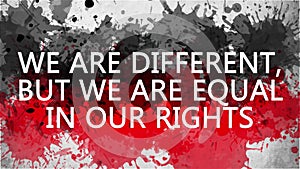 Animation banner with inscription. we are different, but we are equal in our rights. Drawn background with watercolor