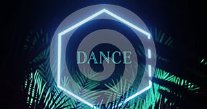 Animation of dance text and hexagon in blue neon, with palm leaves on black background