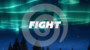 Animation of fight text over cloudy night sky and northern lights