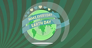 Animation of globe with hearts and make every day earth day on green background
