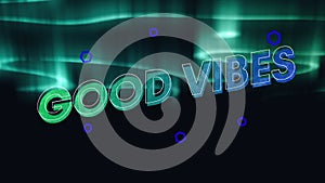 Animation of good vibes text over cloudy night sky and northern lights