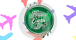 Animation of happy earth day text and globe logo over colorful airplanes on white background