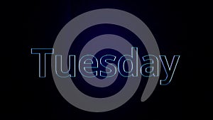 Animation special text effect base on day of week. Animation day of week Tuesday. Word Tuesday with bright contours