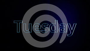 Animation special text effect base on day of week. Animation day of week Tuesday. Word Tuesday with bright contours