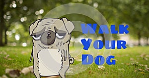 Animation of walk your dog text in blue, over comical illustration pet pug dog